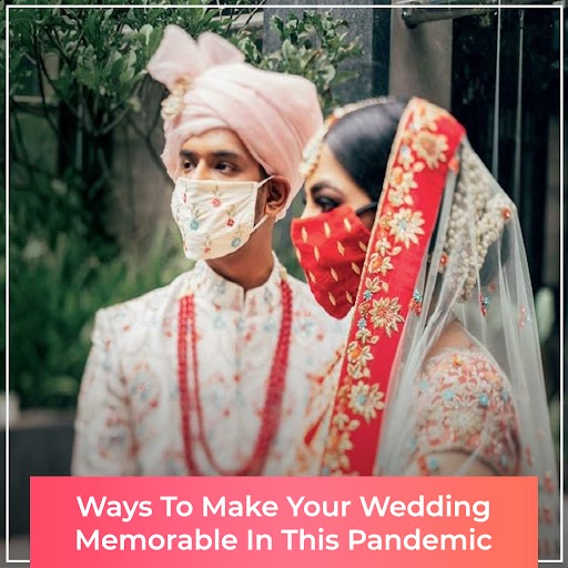Ways To Make Your Wedding Memorable In This Pandemic