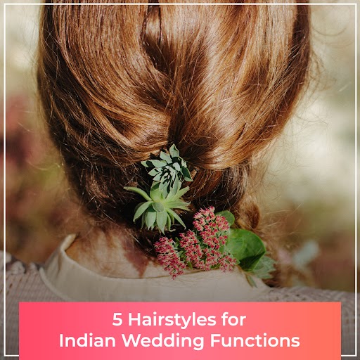 Hairstyles for Indian Wedding Functions