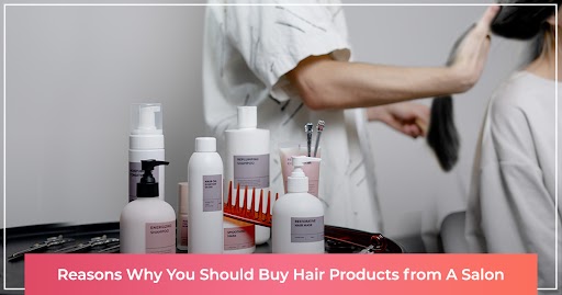 Reasons why you should buy hair products from your salon