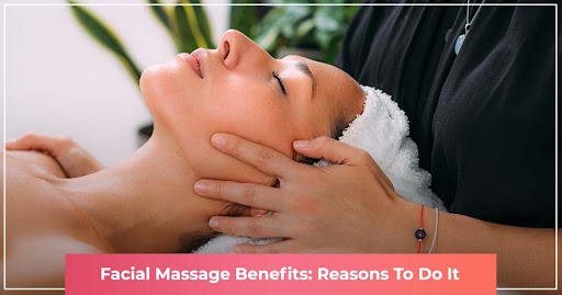 Face Massage Benefits: Reasons to do it