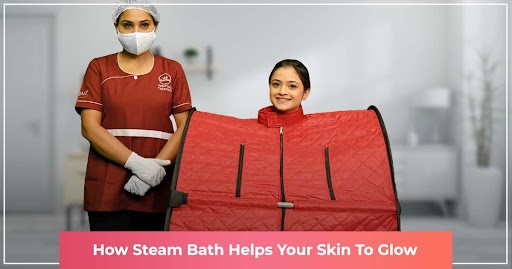 How Steam Bath helps your skin to glow