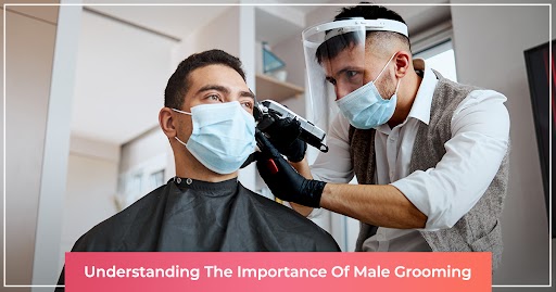 understanding the importance of Male Grooming