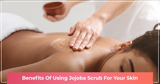 benefits of jojoba scrub on skin