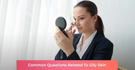 common questions about oily skin type