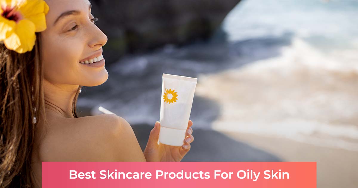 Skincare, skincare in summer, skincare products, skincare products for oily skin